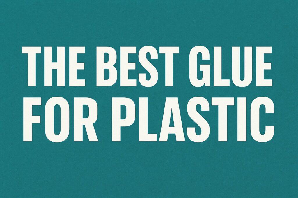 The Best Glue for Plastic